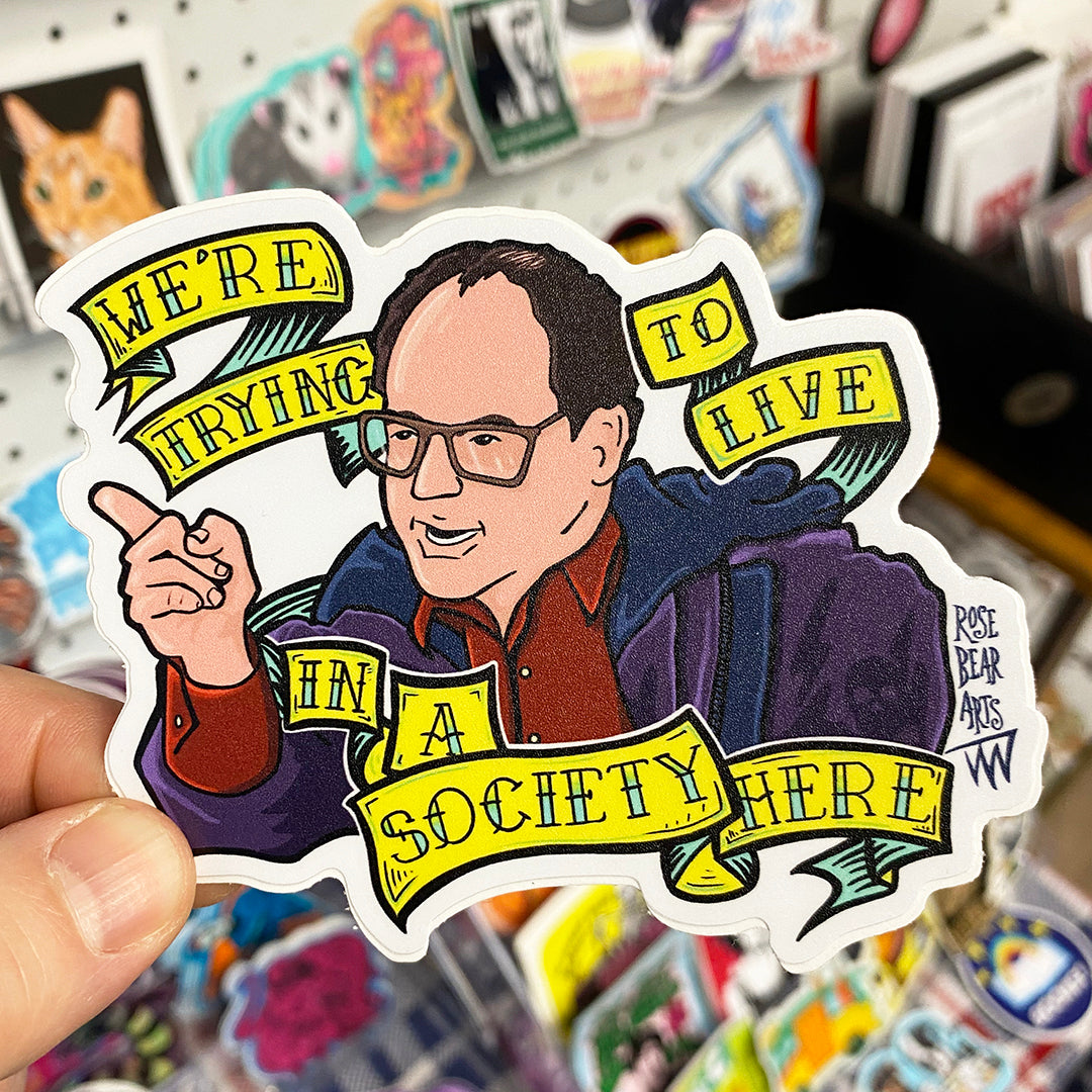 "We're Trying To Live In A Society Here!" | Sticker