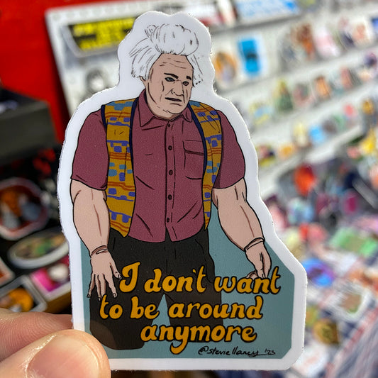 I Don't Want To Be Around Anymore | Sticker