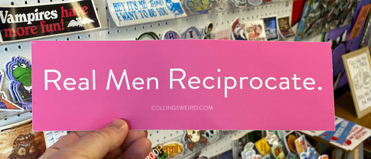 Real Men Reciprocate | Bumper Sticker