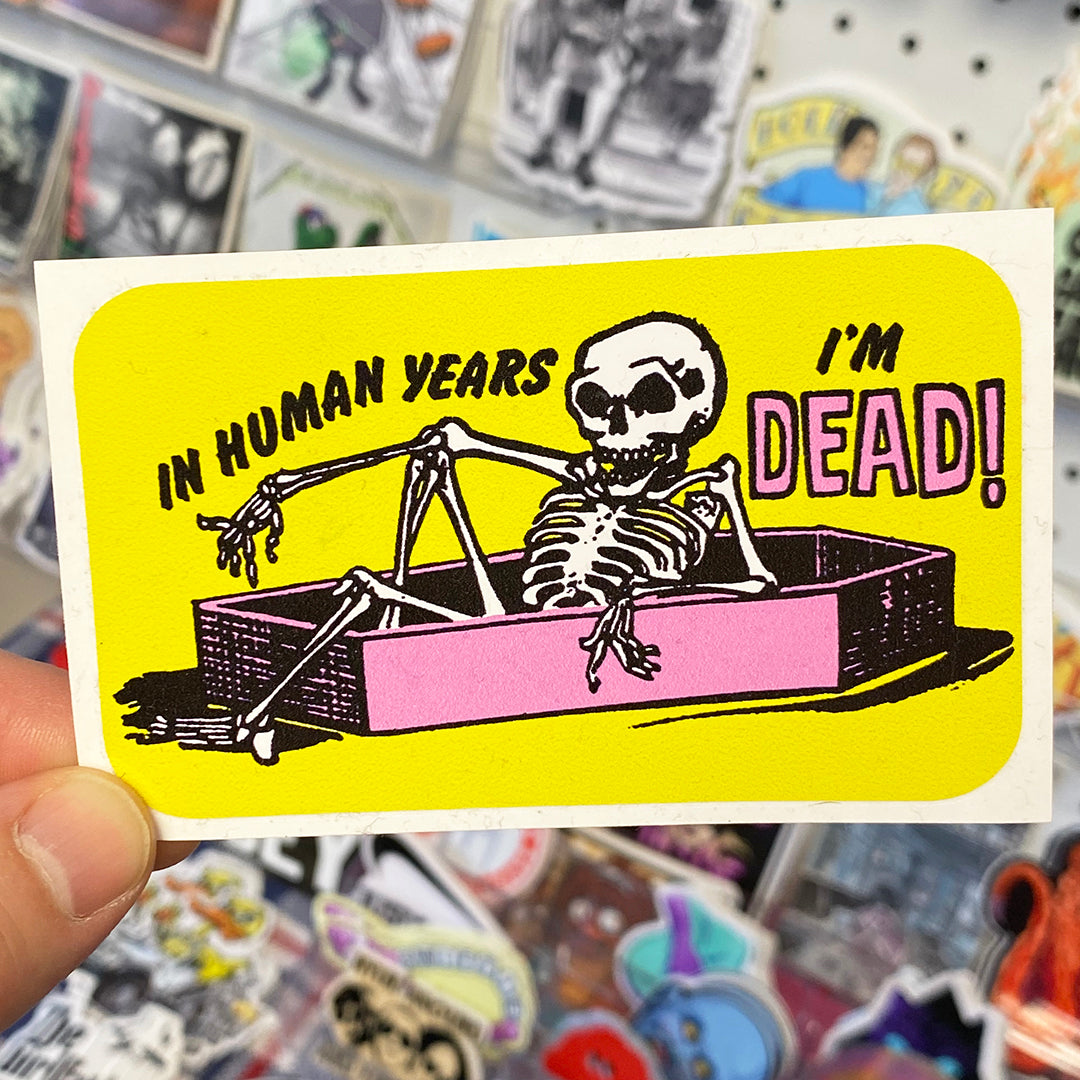In Human Years, I'm Dead | Sticker