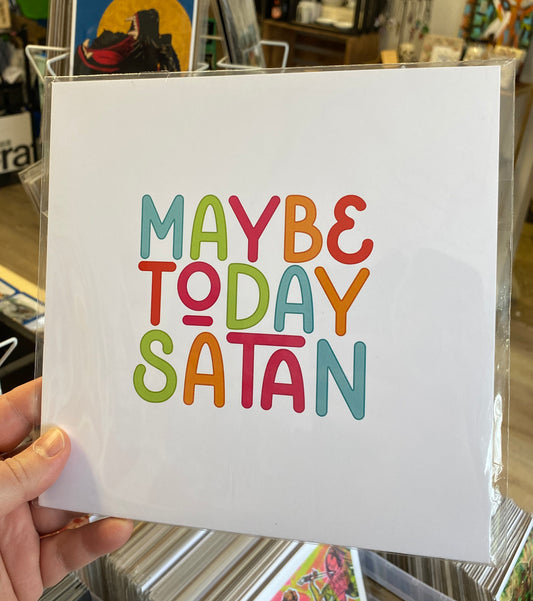 Maybe Today Satan  | Print