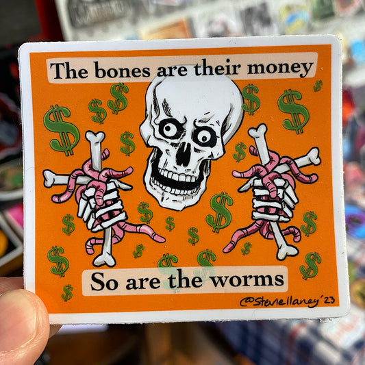 "The Bones Are Their Money, So Are the Worms" | Stevie Laney Sticker