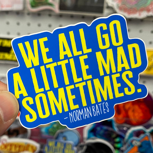 We All Go A Little Mad Sometimes | Sticker